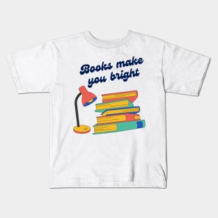 Books Make You Bright Colorful Quote Kids T-Shirt